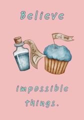 Believe in Impossible Things / Alice in Wonderland